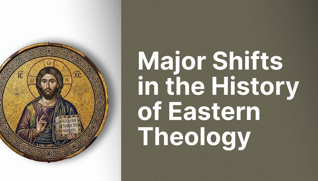 Major Shifts in the History of Eastern Theology